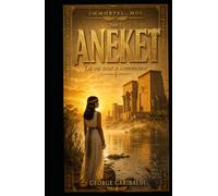 Immortel ... Moi: Aneket - Là où tout a commencé