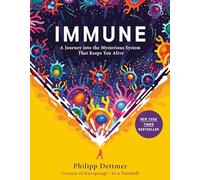 Immune: A Journey Into the Mysterious System That Keeps You Alive