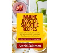 IMMUNE BOOSTER SMOOTHIE RECIPES: 50 Quick And Healthy Drinks Packed With Antioxidants And Vitamins For Daily Enhancement of Immunity