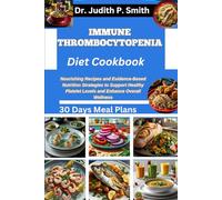 IMMUNE THROMBOCYTOPENIA DIET COOKBOOK: Nourishing Recipes and Evidence-Based Nutrition Strategies to Support Healthy Platelet Levels and Enhance Overall Wellness