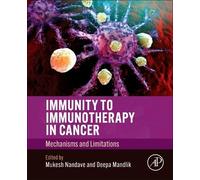 Immunity to Immunotherapy in Cancer: Mechanisms and Limitations