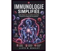 IMMUNOLOGIE SIMPLIFIÉE: Guide clinique clair du système immunitaire Fonctions et troubles pour les praticiens
