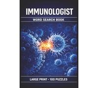 Immunologist Word Search Book: Large Print Puzzle Collection with 100 Puzzles and 2000 Unique Words on Antibodies, Immune Pathways, and Immune Response