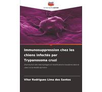 Immunosuppression chez les chiens infectés par Trypanosoma cruzi: Distribution des macrophages et modifications tissulaires dans le cœur et la moelle ... dans le c¿ur et la moelle épinière