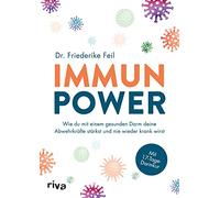 Immunpower: Wie du mit einem gesunden Darm deine Abwehrkräfte stärkst und nie wieder krank wirst. Mit 17-Tage-Darmkur
