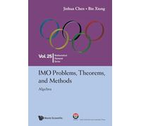 Imo Problems, Theorems, And Methods: Algebra: 25 (Mathematical Olympiad Series)