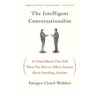 The Intelligent Conversationalist: 31 Cheat Sheets That Will Show You How to Talk to Anyone about Anything, Anytime
