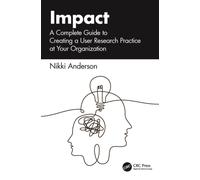 Impact : A Complete Guide to Creating a User Research Practice at Your Organization