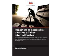 Impact de la sociologie dans les affaires internationales: Concept de maîtrise des problèmes et solution durable pour le développement ; l'Afrique et l'Europe comme études de cas