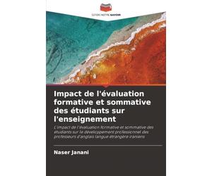 Impact de l'évaluation formative et sommative des étudiants sur l'enseignement: L'impact de l'évaluation formative et sommative des étudiants sur le ... d'anglais langue étrangère iraniens