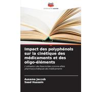 Impact des polyphénols sur la cinétique des médicaments et des oligo-éléments: L'utilisation des flavonoïdes comme effets pharmacocinétiques des médicaments