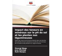 Impact des teneurs en minéraux sur le pH du sol et les plantes non légumineuses: Effets des macronutriments présents dans les feuilles des plantes et ... de croissance des plantes non légumineuses