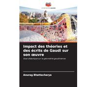 Impact des théories et des écrits de Gaudi sur son oeuvre: Essai didactique sur la géométrie gaudinienne