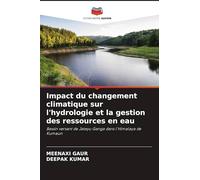 Impact du changement climatique sur l'hydrologie et la gestion des ressources en eau: Bassin versant de Jatayu Ganga dans l'Himalaya de Kumaun