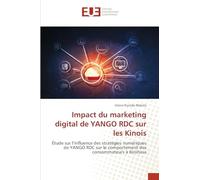 Impact du marketing digital de YANGO RDC sur les Kinois: Étude sur l'influence des stratégies numériques de YANGO RDC sur le comportement des consommateurs à Kinshasa