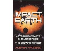 Impact Earth: Asteroids, Comets and Meteoroids - The Growing Threat