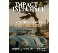 Impact & Influence Magazine: August 2025 | Monterey Car Week Guide: 8