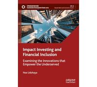 Impact Investing and Financial Inclusion: Examining the Innovations that Empower the Underserved (Sustainable Development Goals Series)