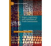 Impact, Legitimacy, and Limitations of Truth Commissions (Human Rights Interventions)
