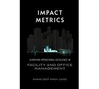 Impact Metrics: Achieving Operational Excellence in Facility and Office Management