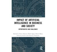 Impact of Artificial Intelligence in Business and Society: Opportunities and Challenges (Routledge Studies in Innovation, Organizations and Technology)