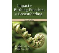 Impact Of Birthing Practices On Breastfeeding by Linda J. Smith (2009-09-24)
