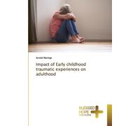 Impact of Early childhood traumatic experiences on adulthood
