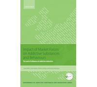 Impact of Market Forces on Addictive Substances and Behaviours: The web of influence of addictive industries (Governance of Addictive Substances and Behaviours Series)