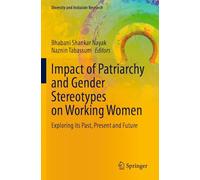 Impact of Patriarchy and Gender Stereotypes on Working Women: Exploring its Past, Present and Future (Diversity and Inclusion Research)