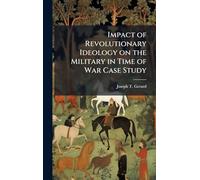 Impact of Revolutionary Ideology on the Military in Time of War Case Study