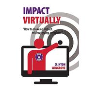 Impact Virtually: How to make an impact ... without going anywhere: 1