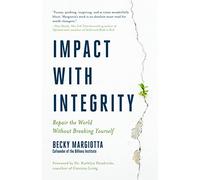 Impact with Integrity: Repair the World Without Breaking Yourself