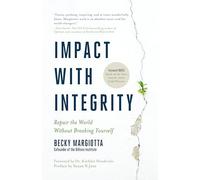 Impact with Integrity: Repair the World Without Breaking Yourself