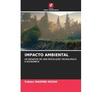 Impacto Ambiental: OS DESAFIOS DE UMA REVOLUÇÃO TECNOLÓGICA E ECONÓMICA