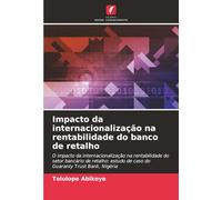 Impacto da internacionalização na rentabilidade do banco de retalho: O impacto da internacionalização na rentabilidade do setor bancário de retalho: estudo de caso do Guaranty Trust Bank, Nigéria