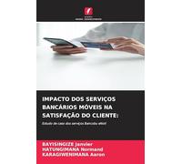 Impacto DOS Serviços Bancários Móveis Na Satisfação Do Cliente: Estudo de caso dos serviços Bancobu eNoti