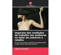 Impactos das condições de trabalho nas mulheres no setor do comércio a retalho: De que forma é que as condições de trabalho afetam a saúde mental e física das mulheres?