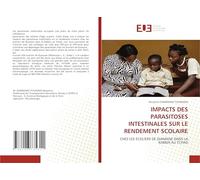 Impacts Des Parasitoses Intestinales Sur Le Rendement Scolaire: CHEZ LES ECOLIERS DE DJAMANE DANS LA KABBIA AU TCHAD
