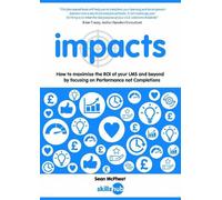 impacts: How to maximise the ROI of your LMS and beyond by focusing on performance not completions