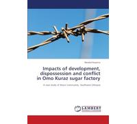 Impacts of development, dispossession and conflict in Omo Kuraz sugar factory: A case study of Mursi Community, Southwest Ethiopia