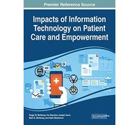 Impacts of Information Technology on Patient Care and Empowerment (Advances in Medical Technologies and Clinical Practice)