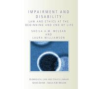 Impairment and Disability: Law and Ethics at the Beginning and End of Life (Biomedical Law and Ethics Library)