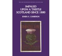 Impaled Upon a Thistle : Scotland since 1880