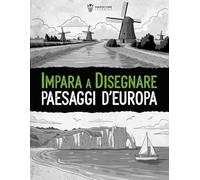 Impara a Disegnare Paesaggi d’Europa: Guida passo dopo passo per principianti, illustra facilmente la bellezza dei paesaggi europei