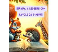 IMPARA A LEGGERE CON FAVOLE DA 5 MINUTI: favole per bambini e prime letture avvincenti ed educative