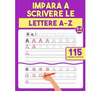 Impara a Scrivere le Lettere A-Z: Libro per Tracciare l’Alfabeto - Quaderno di Tracciamento per Bambini 3-6 Anni con Attività di Pregrafismo