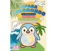IMPARA COLORANDO: 100 disegni semplici da colorare per bambini: animali, natura, frutta, oggetti, vestiti, veicoli, strumenti musicali e numeri 1-10 - stampa su un solo lato