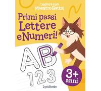 Impara con Maestro Gatto - Primi Passi Lettere e Numeri: Dai 3 anni: esercizi di prescrittura per imparare l’alfabeto e i numeri con divertenti attività da tracciare