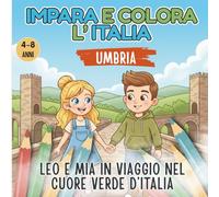 Impara e Colora: Leo e Mia in Viaggio in Umbria: Libro da Colorare per Bambini alla Scoperta d'Italia. Attività Educative, Storia e Curiosità (Età 4-8 anni) (Impara e Colora l'Italia con Lea e Mia)