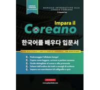 Impara il Coreano per Principianti: Un libro di studio e una guida alla scrittura per imparare a leggere, scrivere e parlare utilizzando l'alfabeto Hangul